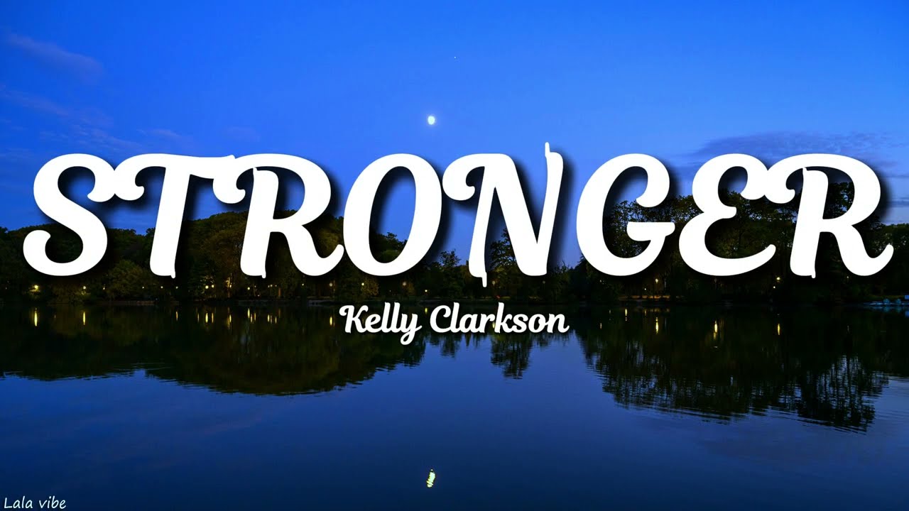 Kelly Clarkson - Stronger (What Doesn't Kill You) (Lyrics)