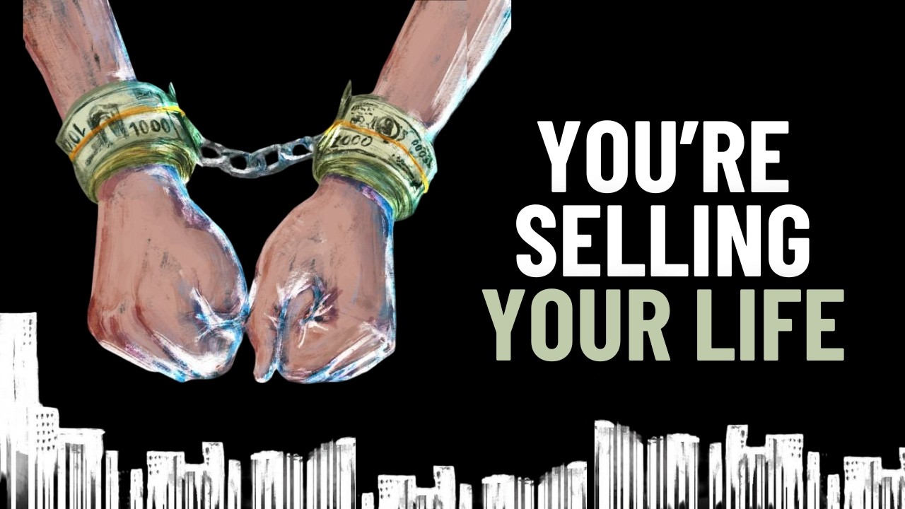You’re Trading Your Life for Money (Without Knowing It)