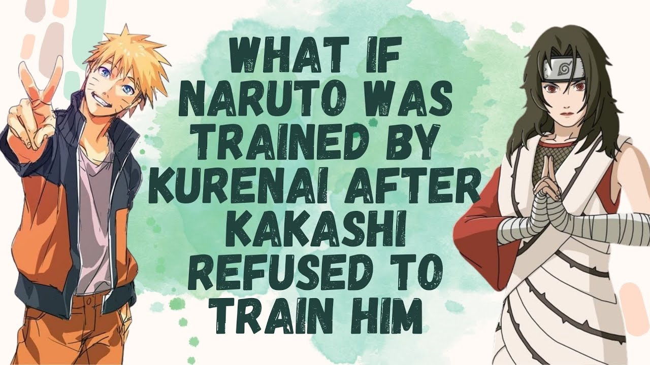 What If Naruto Was Trained By Kurenai After Kakashi Refuse To Train Him | Part 1 Naruto X Kurenai