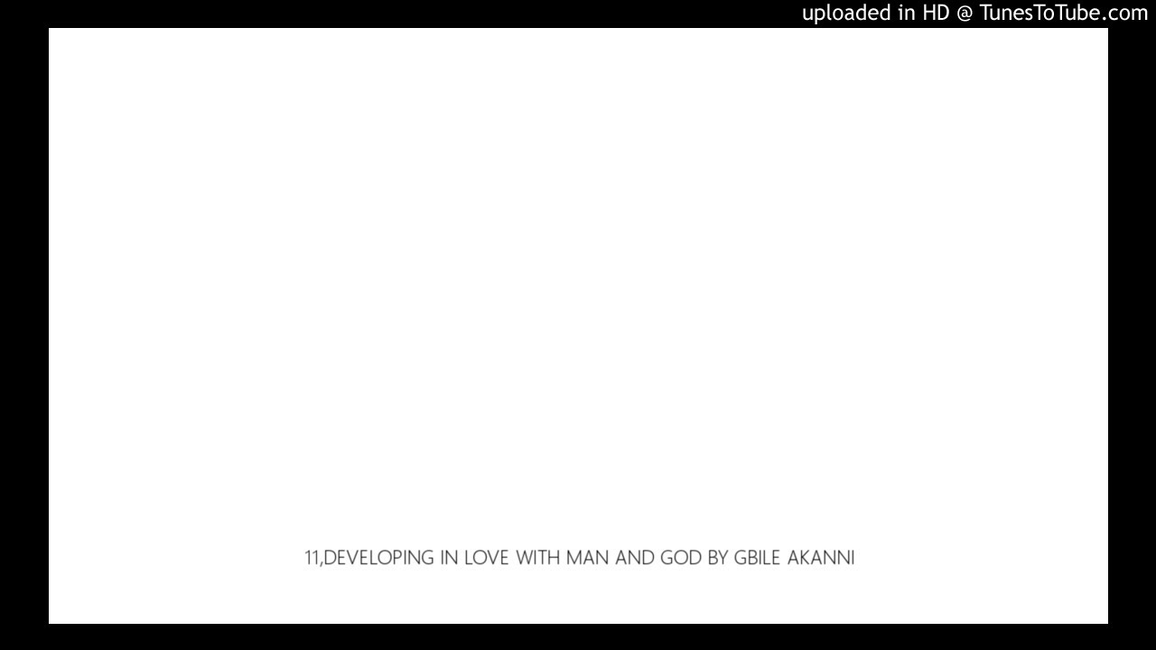 11,DEVELOPING IN LOVE WITH MAN AND GOD BY GBILE AKANNI