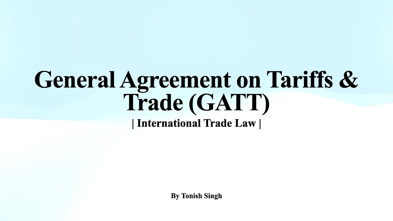 General Agreement on Tariffs & Trade (GATT)