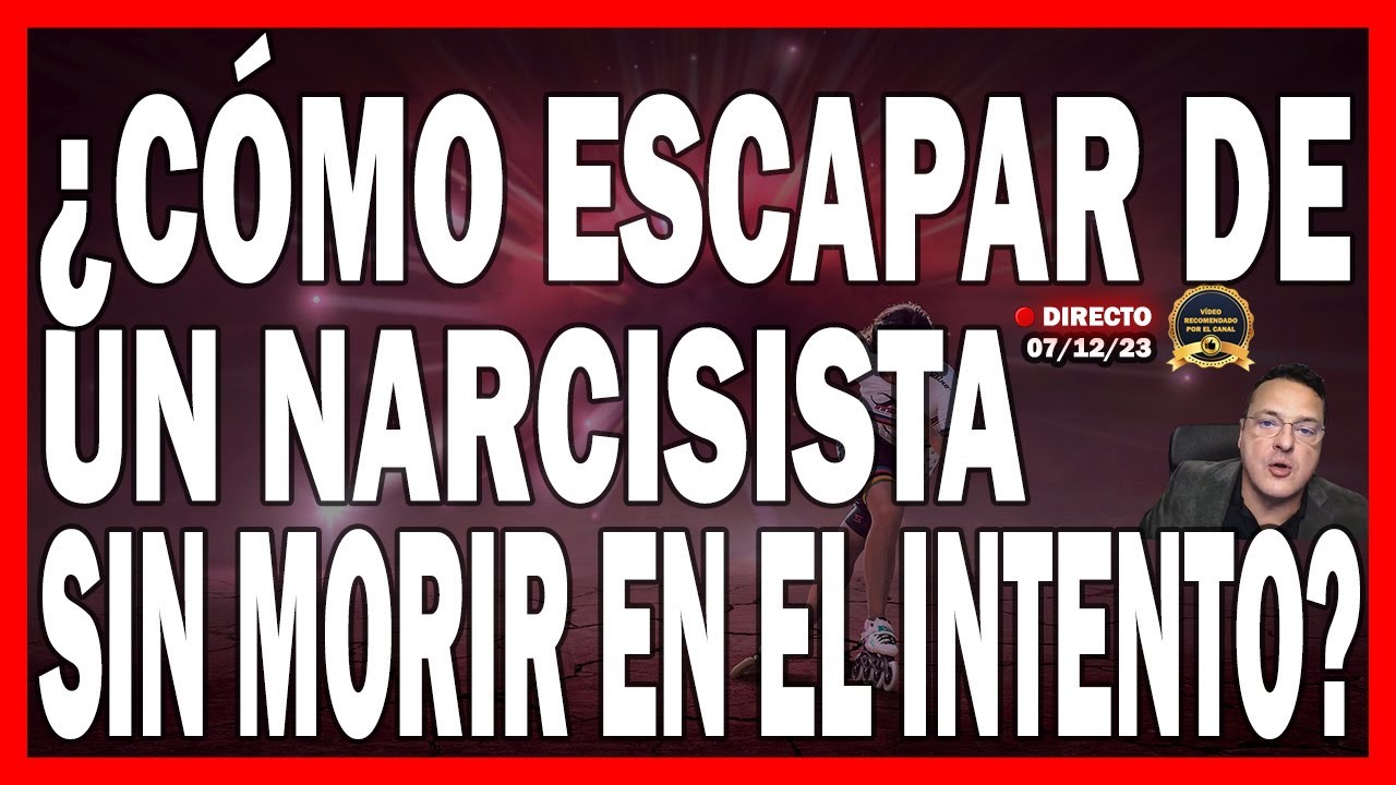 ¿CÓMO ESCAPAR DE UN NARCISISTA SIN MORIR EN EL INTENTO?  - Dr. Iñaki Piñuel
