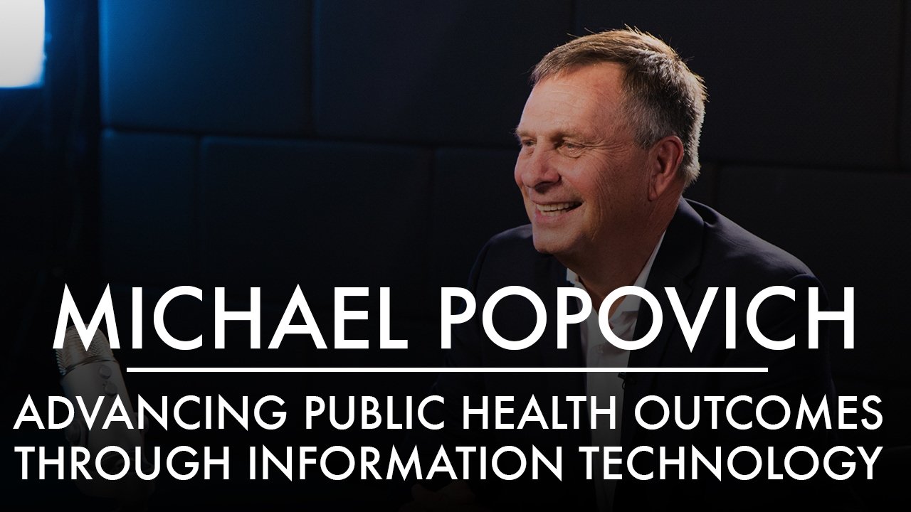 Michael Popovich | Advancing Public Health Outcomes Through Information Technology