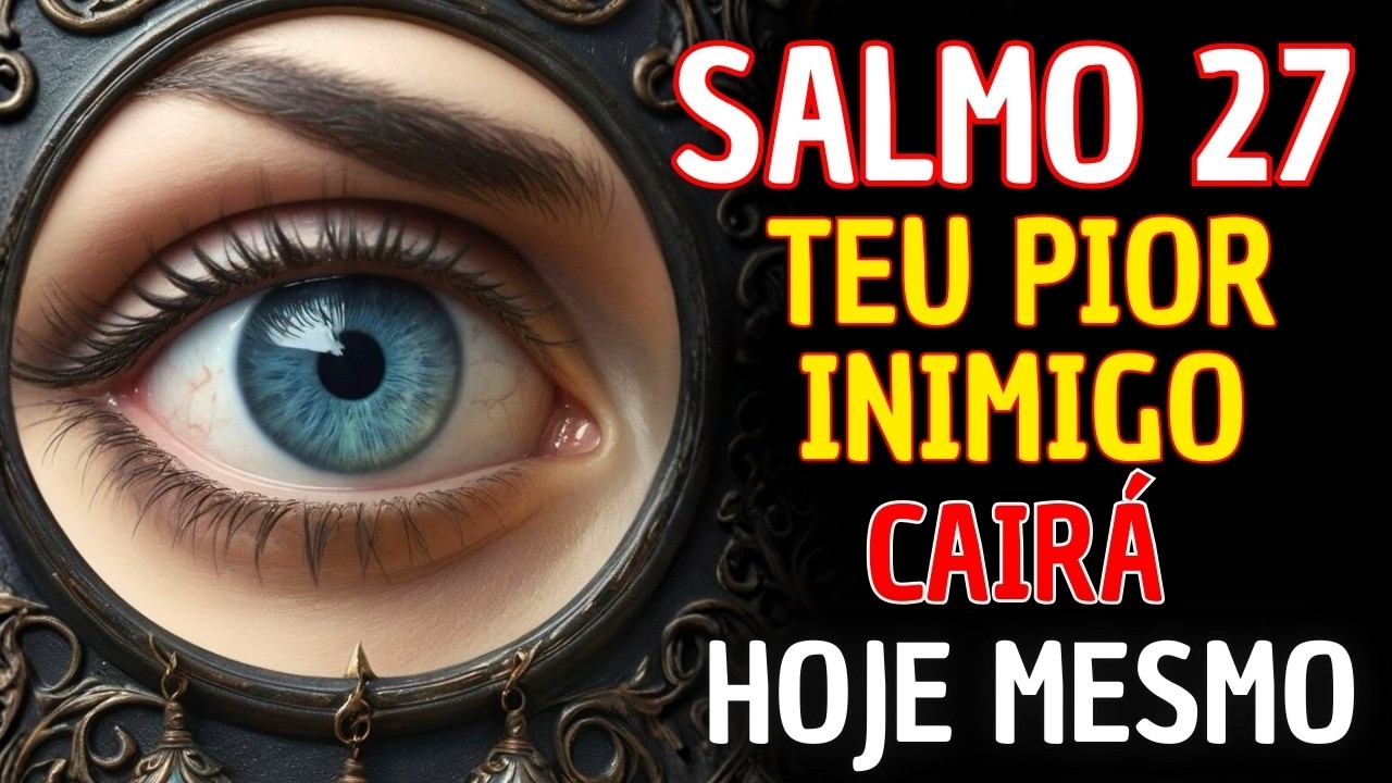 OUÇA agora! O Salmo que vai DESTRUIR as amarras que te prendem ao passado. SALMO 27