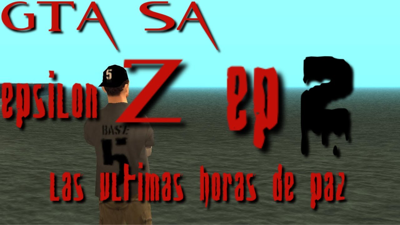 Gta Sa [Epsilon Z] Ep 2 Las Ultimas Horas De Paz