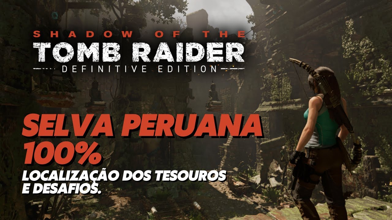 SELVA PERUANA 100% - LOCALIZAÇÃO DOS TESOUROS E DESAFIOS (PERUVIAN JUNGLE)🏹SHADOW OF THE TOMB RAIDER