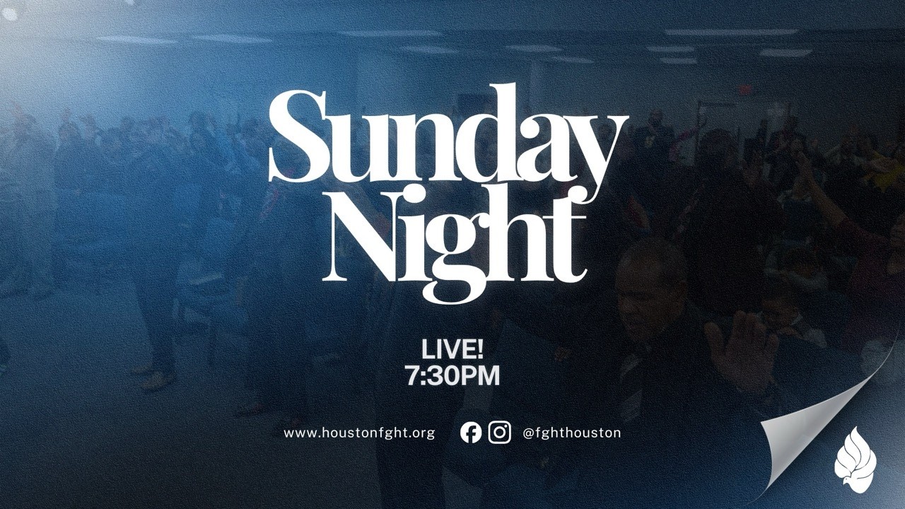 FGHT Houston: Sunday Night Praise Service [Communion] (March 8th)