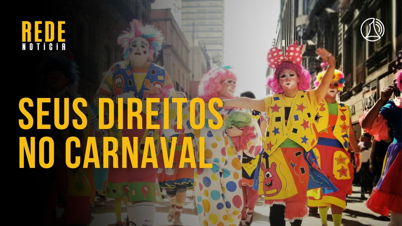CARNAVAL 2026: Conheça seus direitos e deveres na Folia