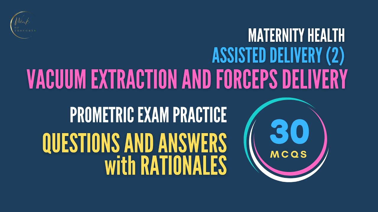 Vacuum Extraction and Forceps Delivery I Prometric I 30 Questions and Answers with Rationales