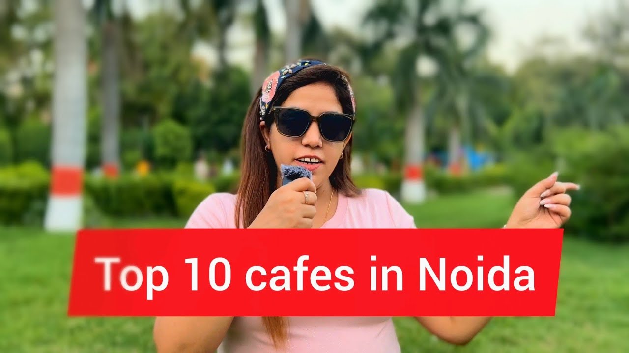 Top 10 Cafes in Noida | Best Cafe in Noida | Noida Best Cafe | Best Restaurants in Noida