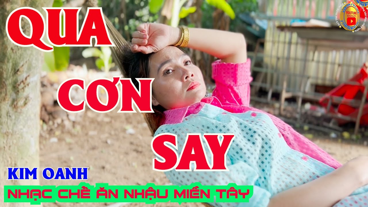 Qua Cơn Say || Kim Oanh Nhạc Chế Hận Qua Cơn Say || Vui Chơi Một Thời Gian Cả Đời.