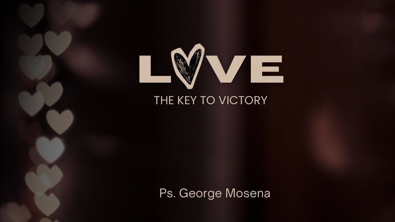 Love: The key to victory - Ps. George Mosena