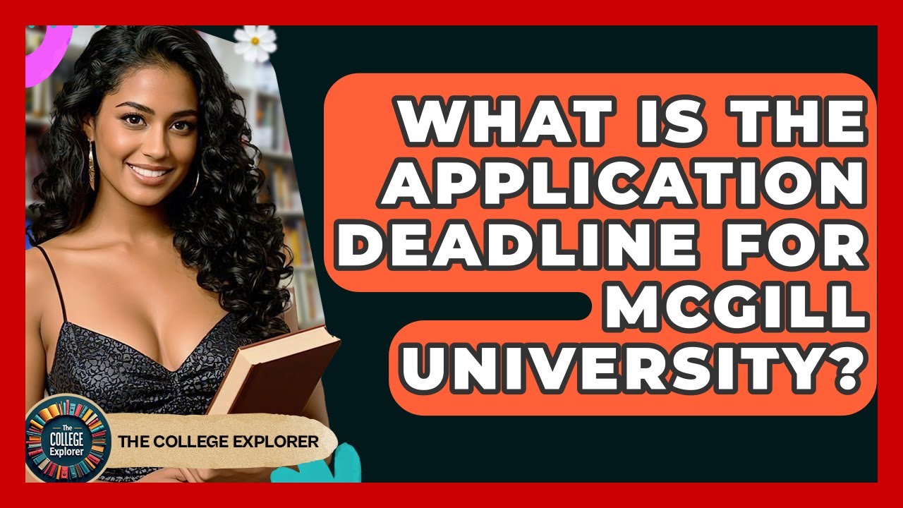 What Is The Application Deadline For McGill University? - The College Explorer