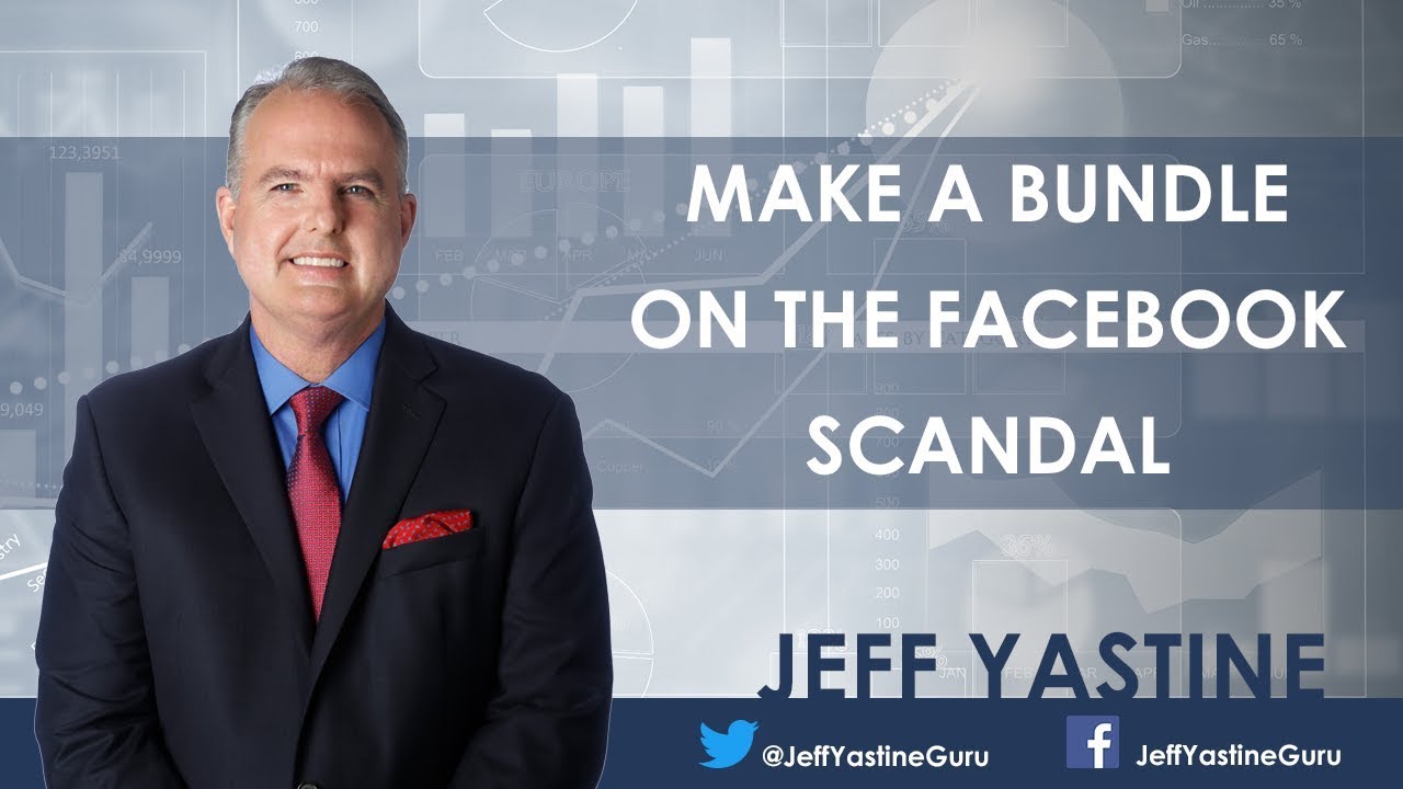 Make a Bundle on the Facebook Scandal - Jeff Yastine