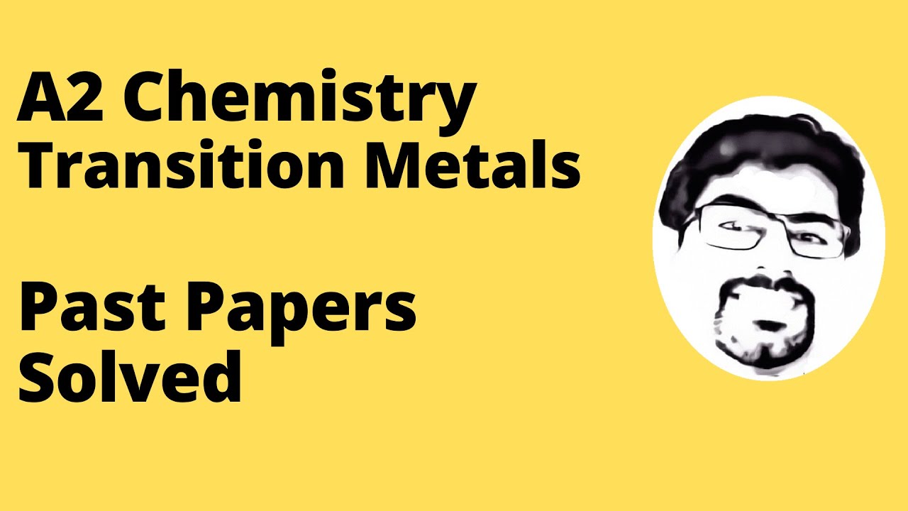 06 April 2022 - A2 Chemistry - Transition Metals - Past Papers Solved - Past Paper Questions