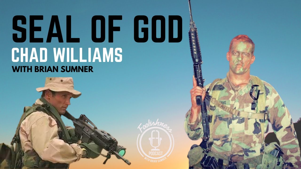 SEAL OF GOD - NAVY SEAL CHAD WILLIAMS & BRIAN SUMNER - FOOLISHNESS PODCAST