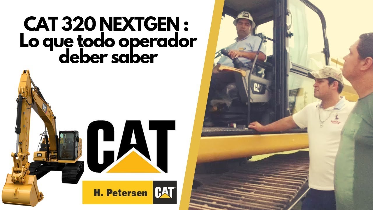 CAT 320 NEXTGEN : Lo que todo operador deber saber.