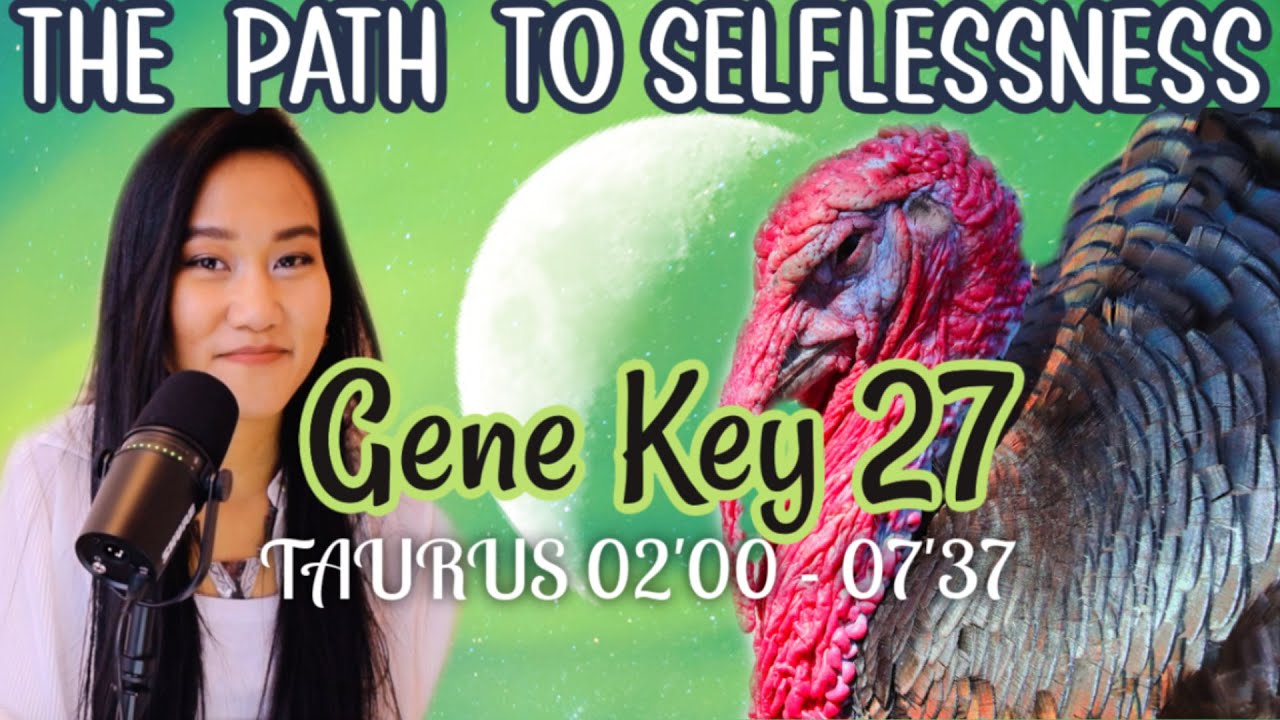 TAURUS DESTINY✨GENE KEY 27 // GATE 27 HUMAN DESIGN