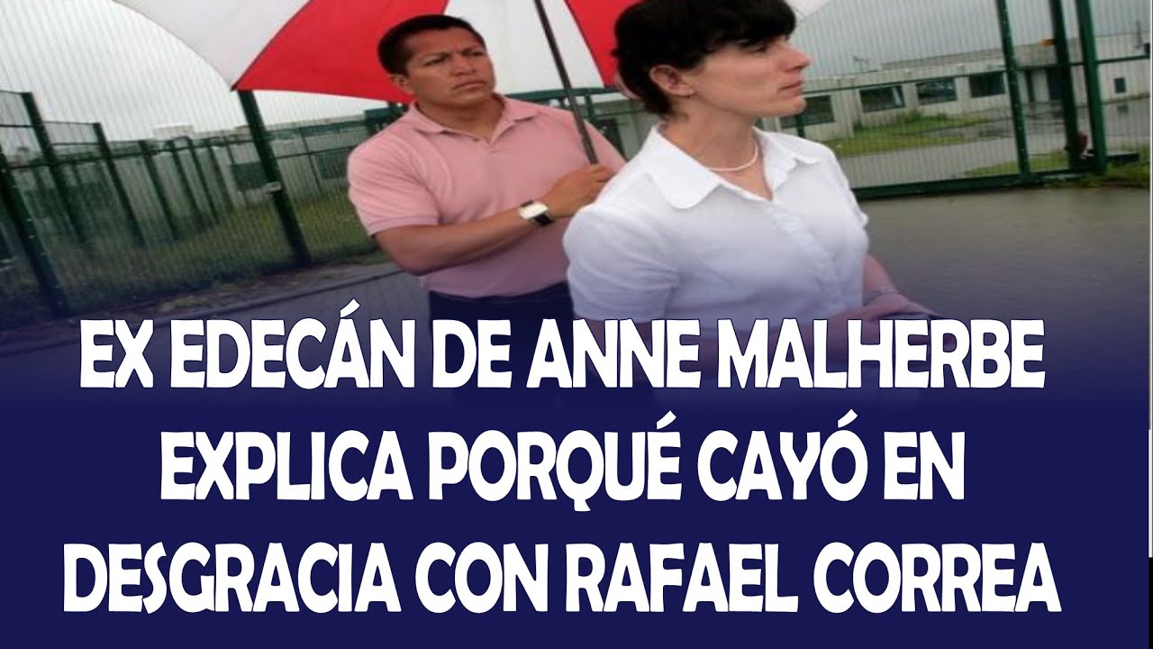 DIEGO PEÑAHERRERA, EX EDECÁN DE ANNE MALHERBE, EXPLICA PORQUÉ CAYÓ EN DESGRACIA CON RAFAEL CORREA