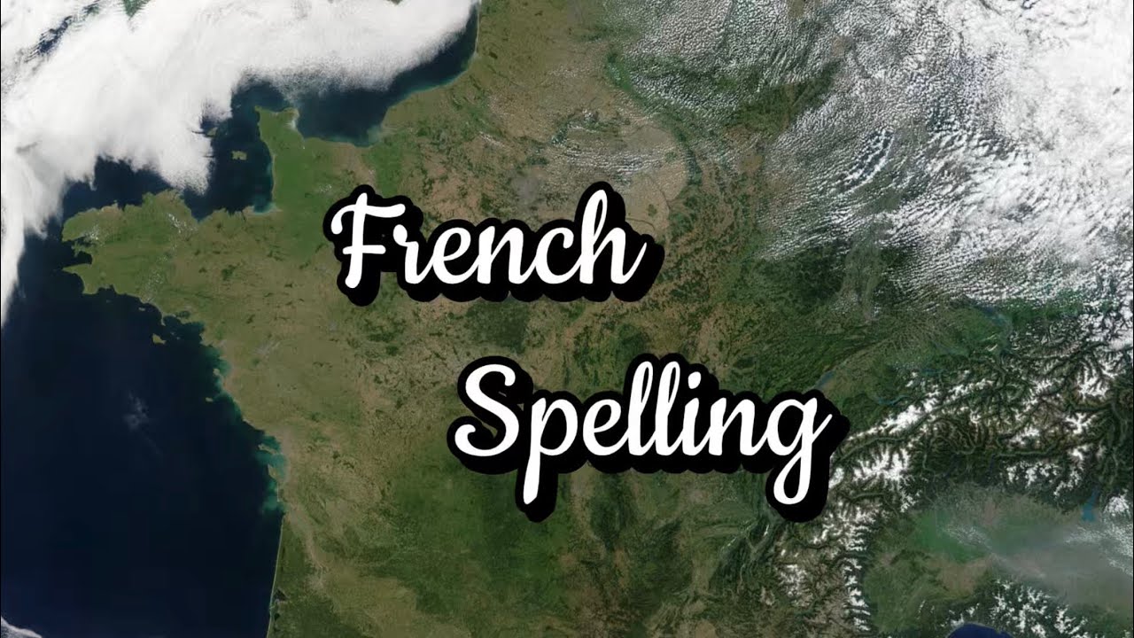 French Spelling: why it’s so weird!