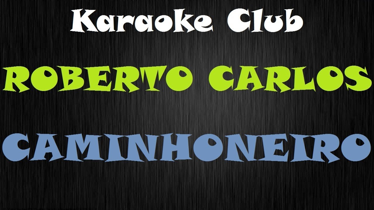 ROBERTO CARLOS - CAMINHONEIRO ( KARAOKE )