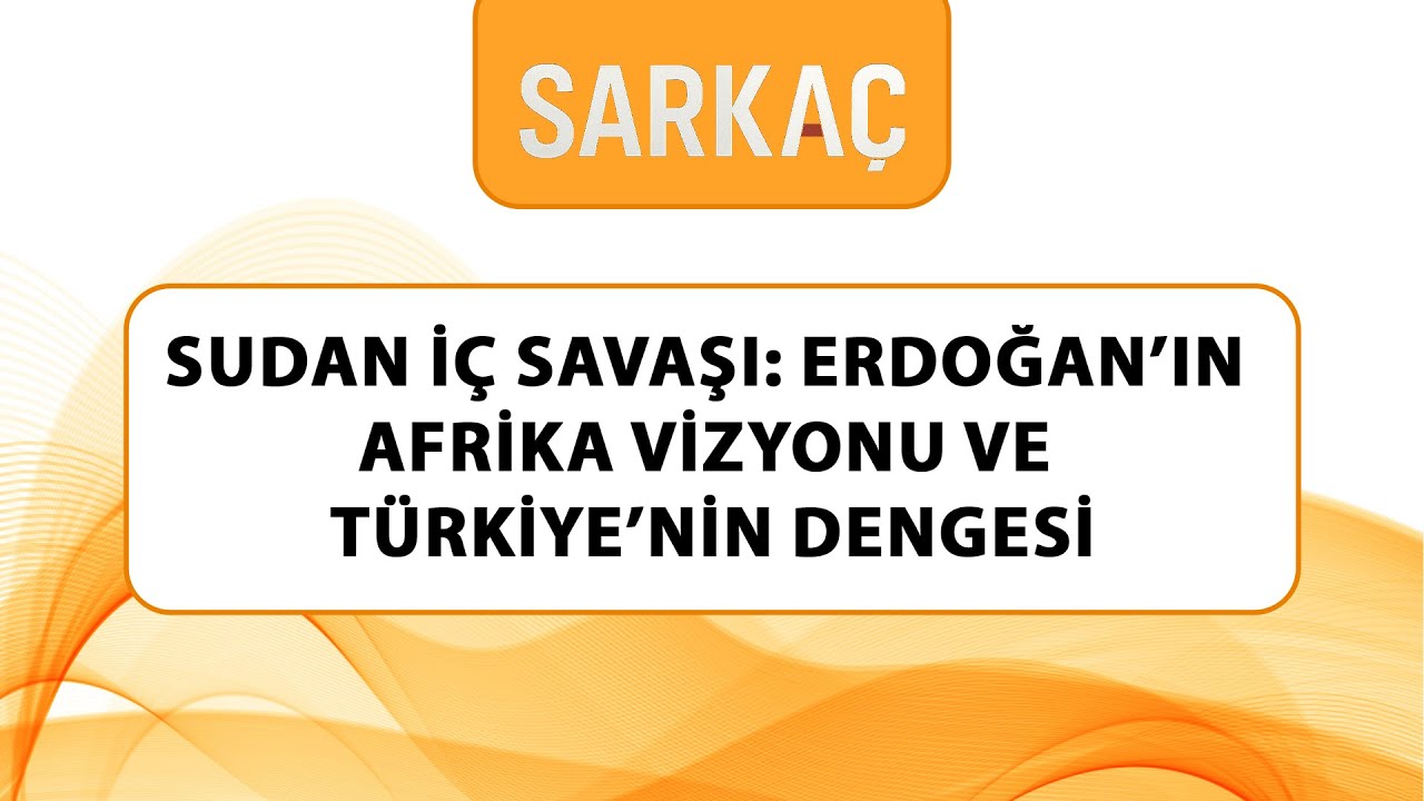 SUDAN İ&Ccedil; SAVAŞI: ERDOĞAN&rsquo;IN AFRİKA VİZYONU VE T&Uuml;RKİYE&rsquo;NİN DENGESİ