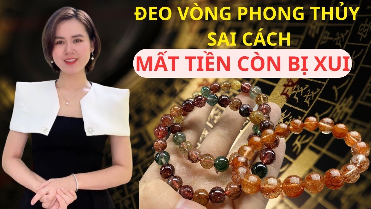 Đừng Đeo Vòng Tay Phong Thủy Nếu Chưa Biết Những Điều Này | Xui Xẻo Khi Đeo Sai Cách