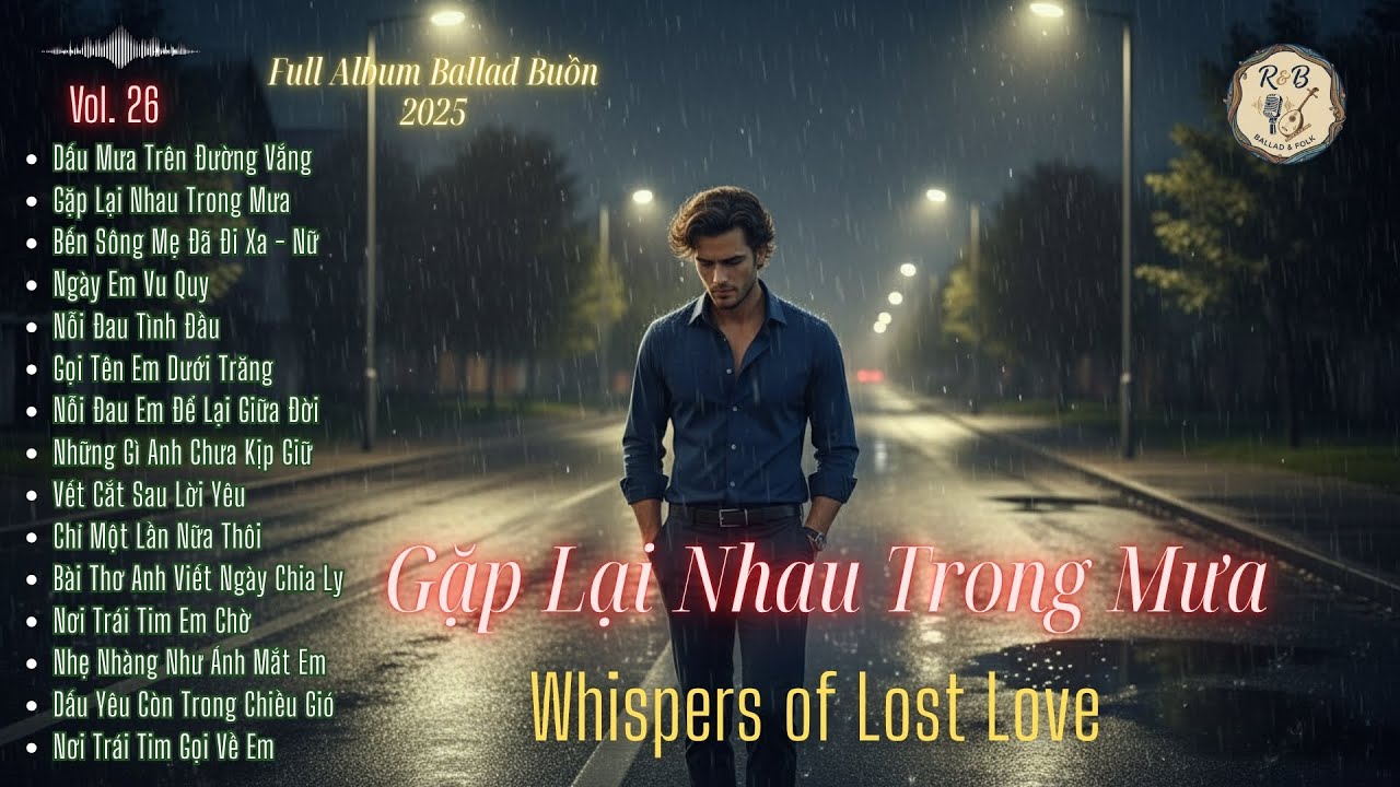 “Gặp Lại Nhau Trong Mưa | Whispers of Lost Love – Full Album Ballad Buồn 2025” | R & B