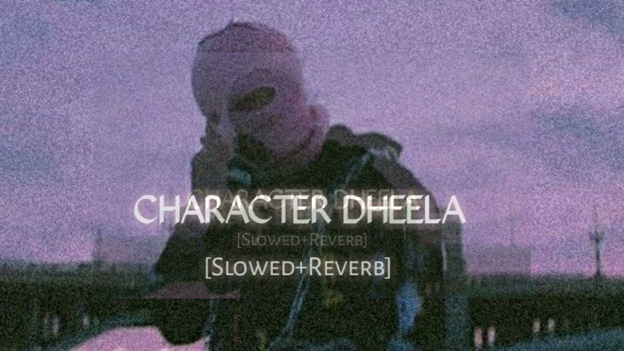 CHARACTER DHEELA (Slowed+Reverb)✨