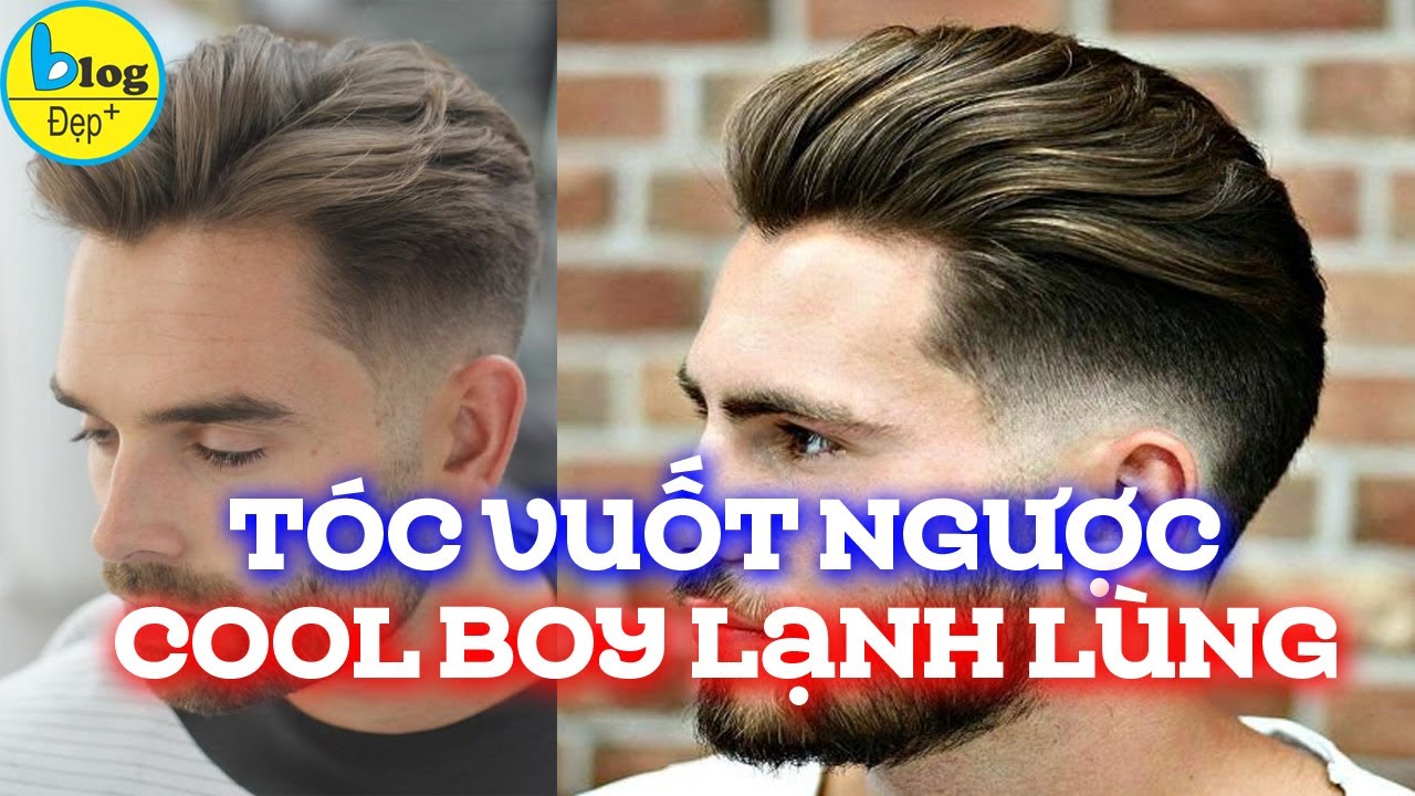 Top 10 kiểu tóc nam vuốt ngược thịnh hành nhất hiện nay