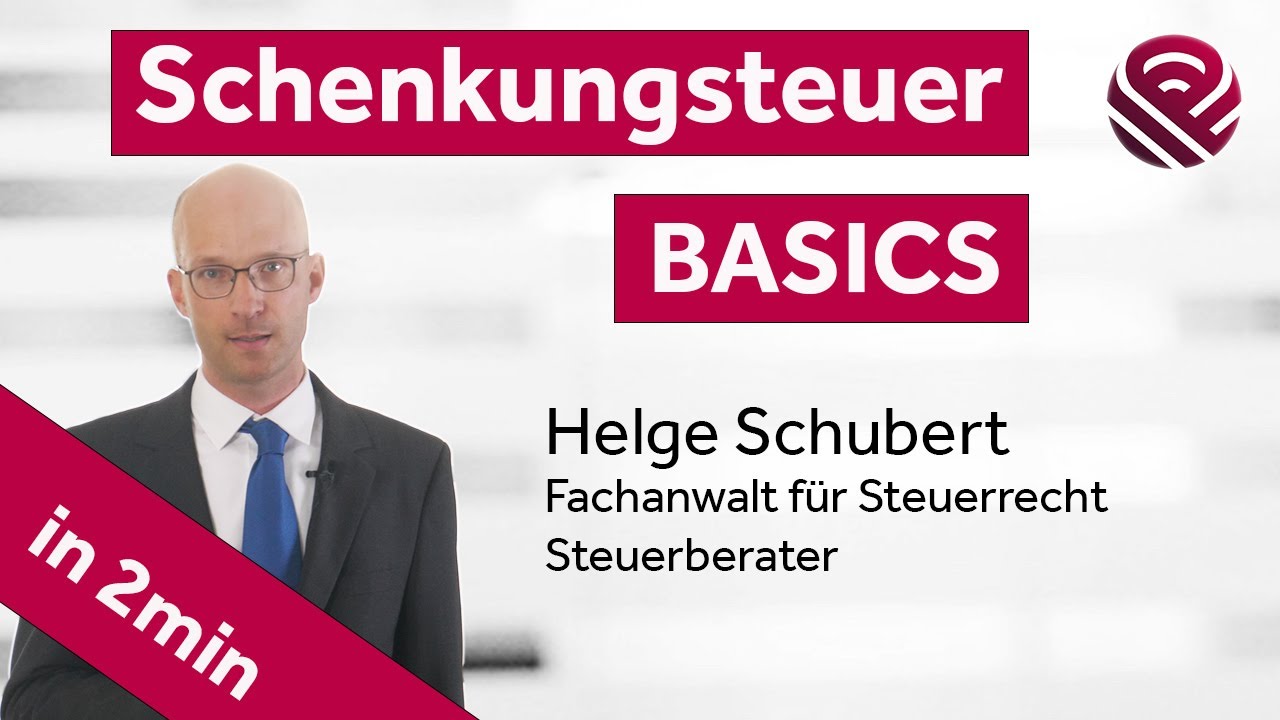 Schenkungsteuer - Basics von Steuerberater und Steuerfachanwalt Helge Schubert