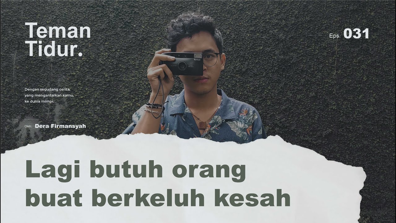 Lagi butuh orang buat berkeluh kesah (Podcast Teman Tidur Oleh Dera Firmansyah)