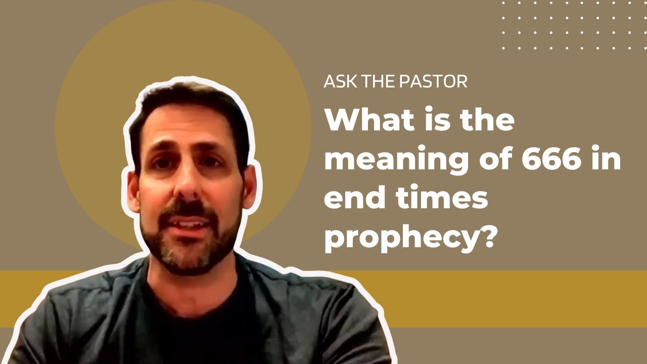 What is the meaning of 666 in end times prophecy? | Ask the Pastor