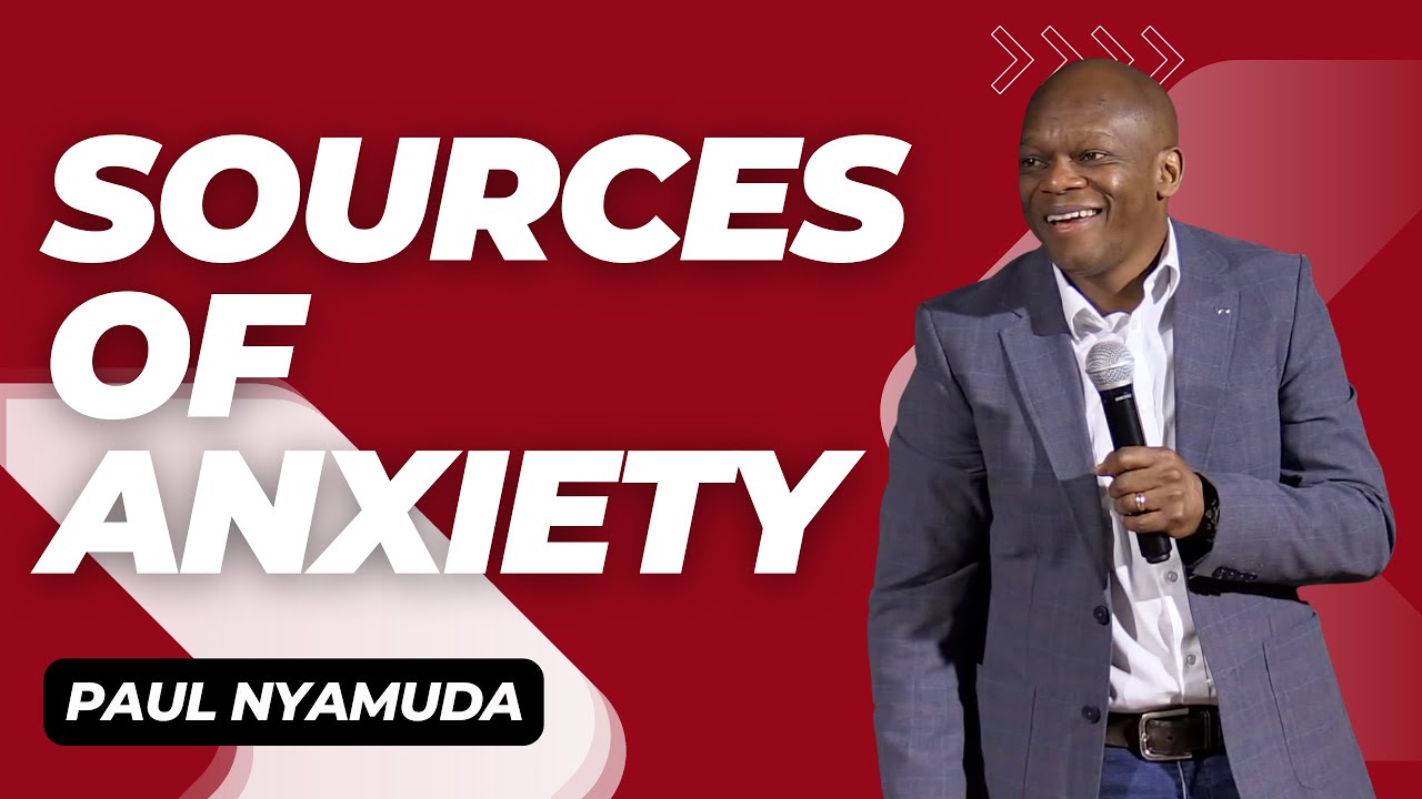 Sources of Anxiety | Paul Nyamuda