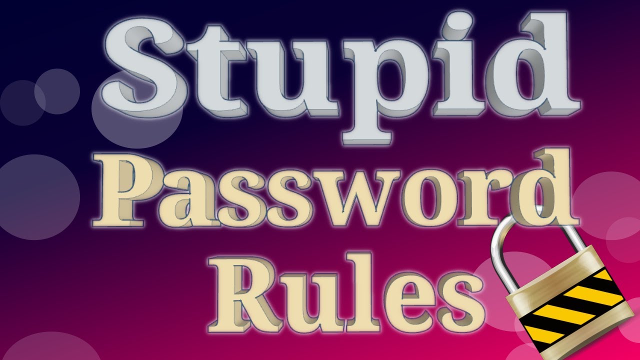 Stupid Password Rules - Guide to password security through secure passwords