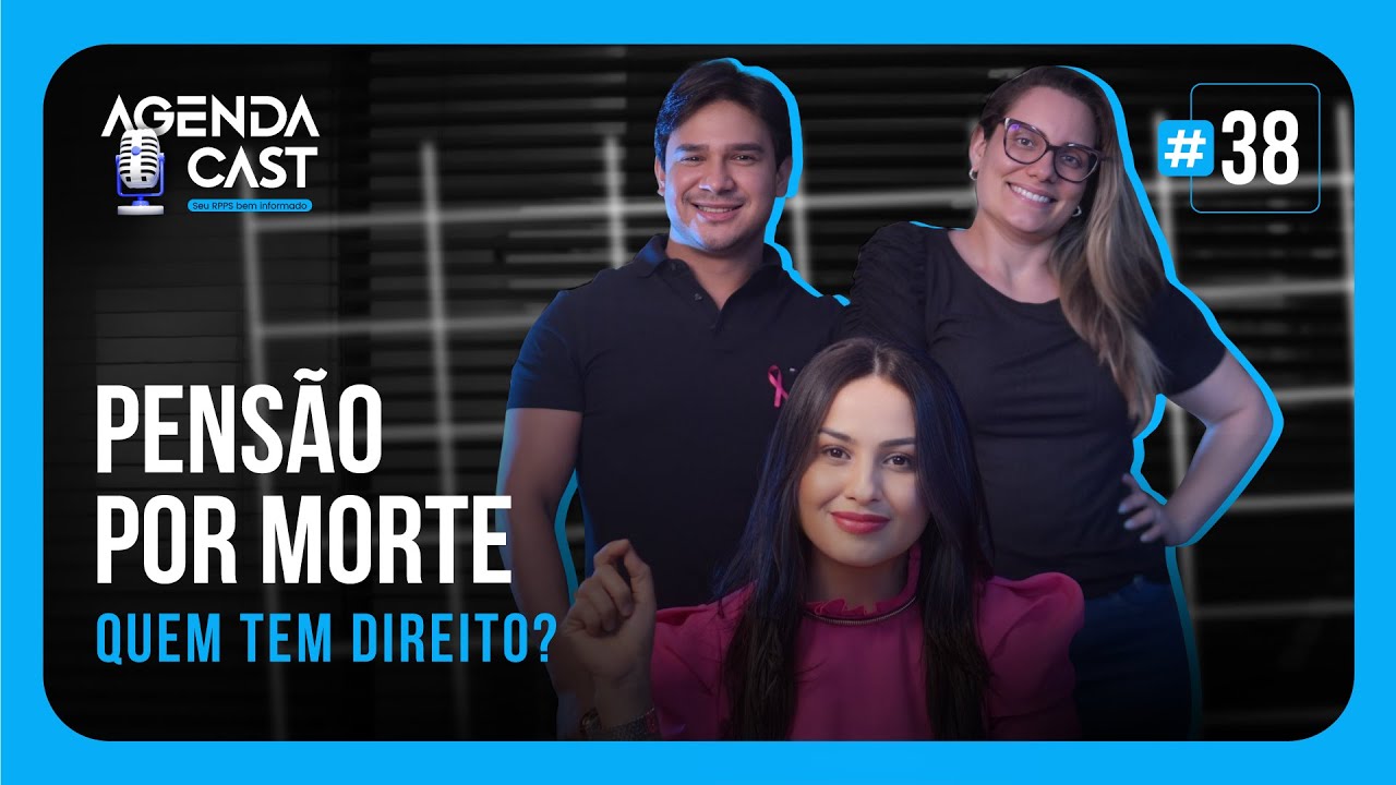 AGENDA CAST - EP#38 - PENSÃO POR MORTE: Quem tem direito? Parte 02