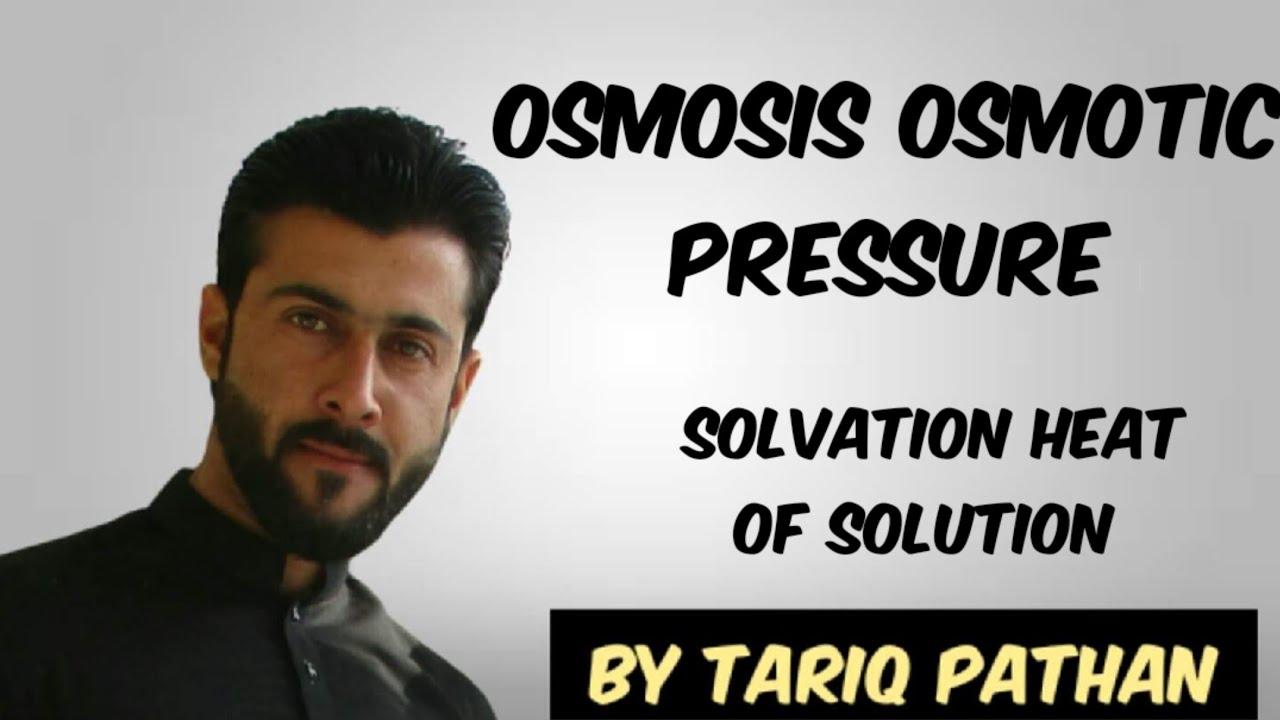 Osmosis Osmotic pressure Solvation Heat of Solution by Tariq Pathan