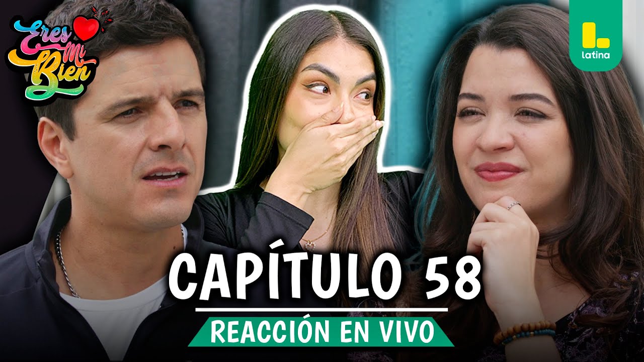 🟢 REACT ERES MI BIEN - CAP&Iacute;TULO 58 💕 JUEVES 6 DE NOVIEMBRE | LATINA EN VIVO