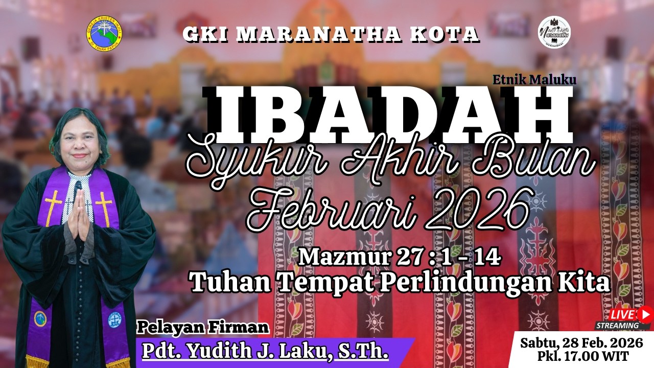 IBADAH SYUKUR AKHIR BULAN FEBRUARI 2026 JEMAAT GKI MARANATHA KOTA. SABTU, 28 FEBRUARI 2026