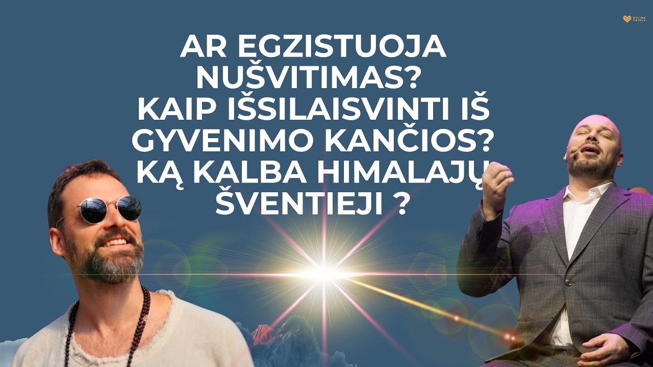 Ar egzistuoja nušvitimas? Kaip išsilaisvinti iš gyvenimo kančios? Ką kalba Himalajų šventieji ?