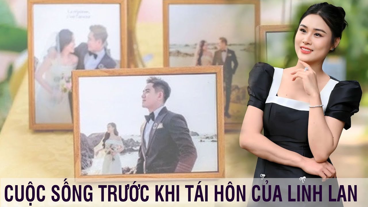 Cuộc sống của vợ cũ V&acirc;n Quang Long (Linh Lan) trước khi t&aacute;i h&ocirc;n với ca sĩ Đinh Kiến Phong