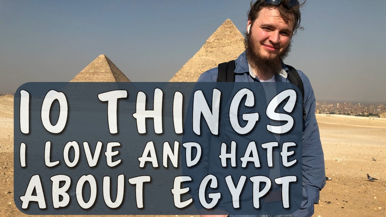 My Experience in Egypt: 10 Things I Love and Hate 🇪🇬