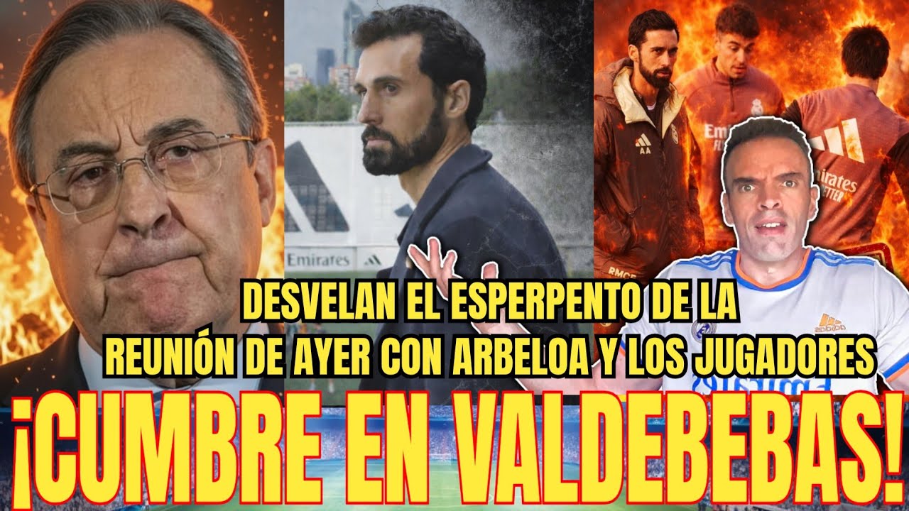 🚨REUNIÓN EN VALDEBEBAS | Desvelan lo que ocurrió en reunión con Arbeloa los jugadores del R.Madrid 