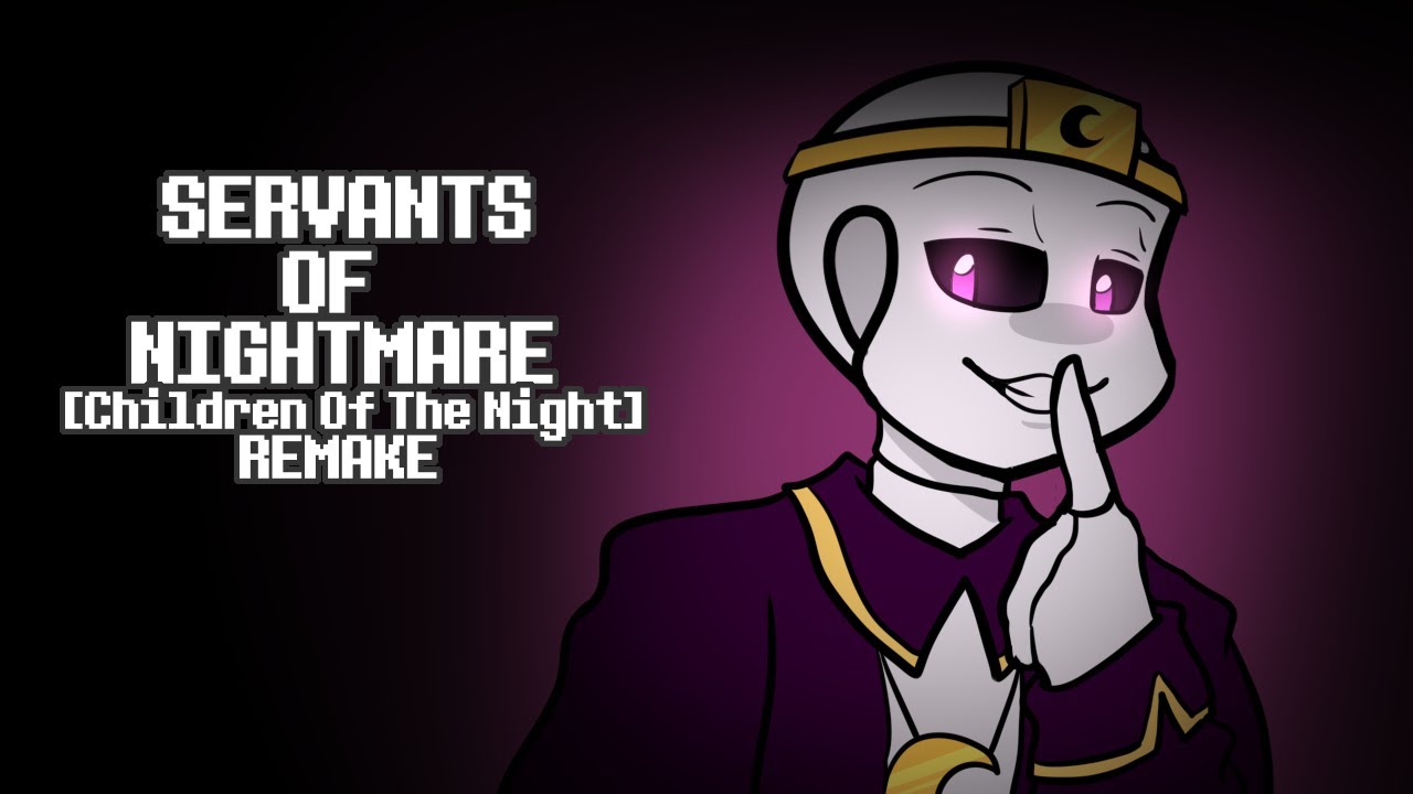 [REMAKE] Servants Of Nightmare | Children Of The Night | Undertale AU