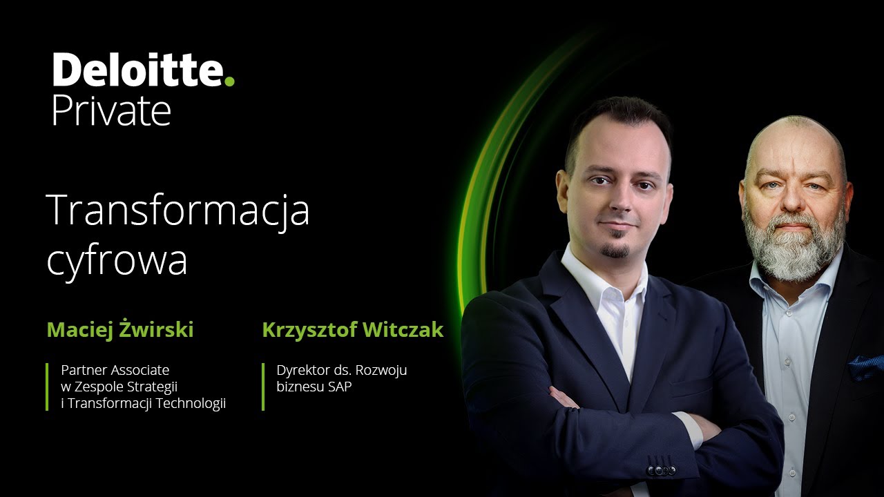 Transformacja cyfrowa #deloitteprivate &ndash; Krzysztof Witczak, Maciej Żwirski
