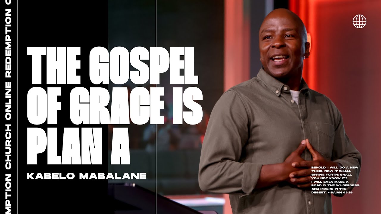The Gospel of Grace is Plan A by Ps Kabelo Mabalane
