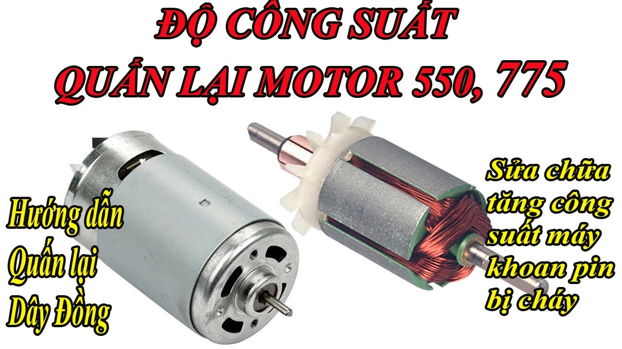 Độ Motor 550, Motor 775 Max Công Suất | Quấn lại motor 550, 775 bị cháy