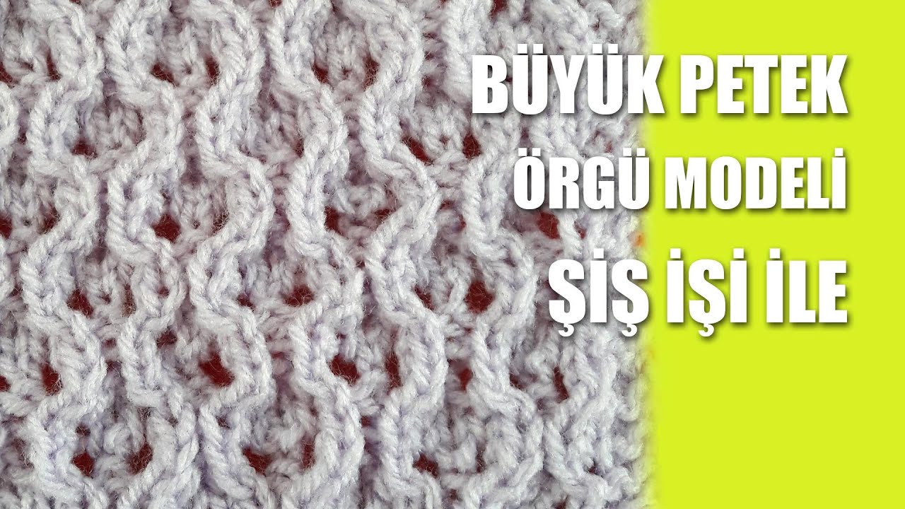 BÜYÜK PETEK Örgü Modeli - Şiş İşi İle Örgü Modelleri