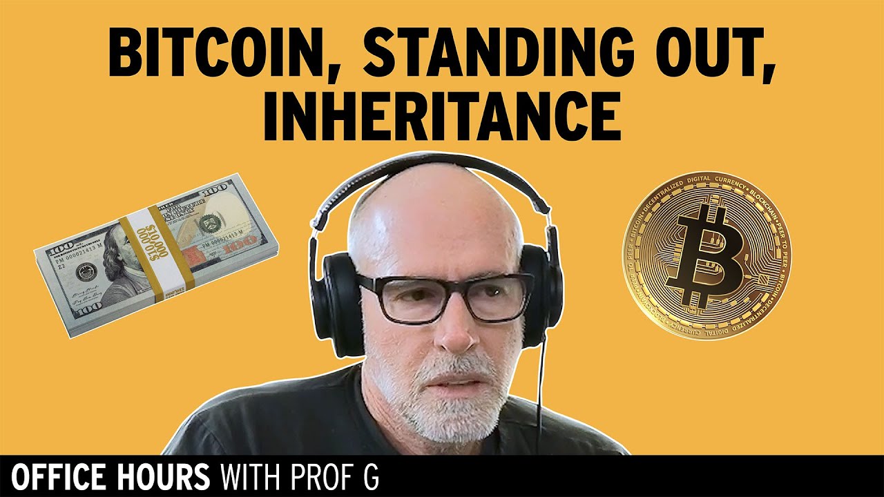 Thoughts on Bitcoin, How to Stand Out When Applying, & Inheritances  | Office Hours with Prof G