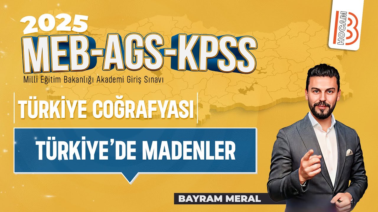 27)MEB - AGS - KPSS Coğrafya - Türkiye'de Madenler - Bayram MERAL - 2025